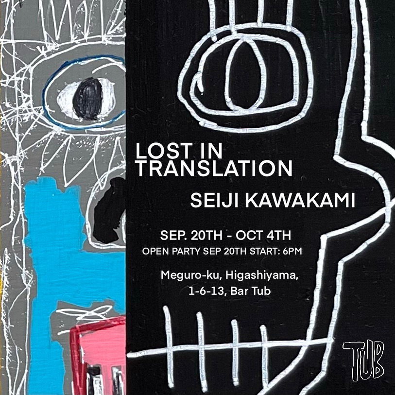 Seiji Kawakami ART Exhibition LOST IN TRANSLATION at BAR TUB